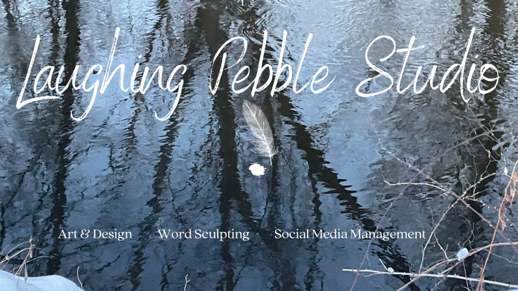 Laughing Pebble Studio with ink-quill logo over a reflective winter stream, offering art, design, word sculpting, and social media management.